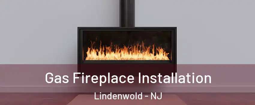  Gas Fireplace Installation Lindenwold - NJ